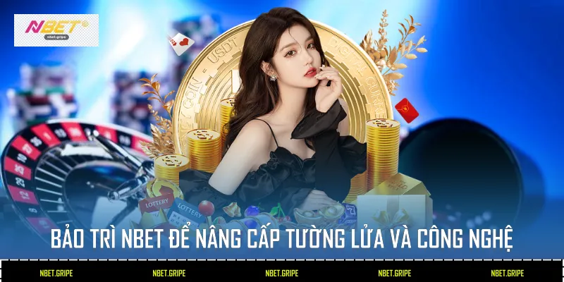 Bảo trì Nbet để nâng cấp tường lửa và công nghệ