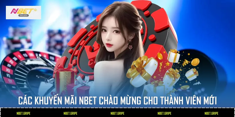 Các khuyến mãi Nbet chào mừng cho thành viên mới