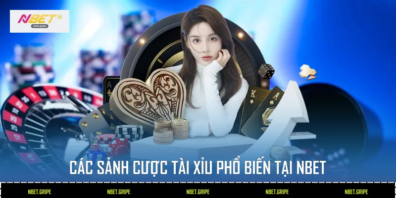 Các sảnh cược Tài xỉu phổ biến tại Nbet