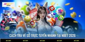 Cách tra vé số trực tuyến nhanh tại Nbet