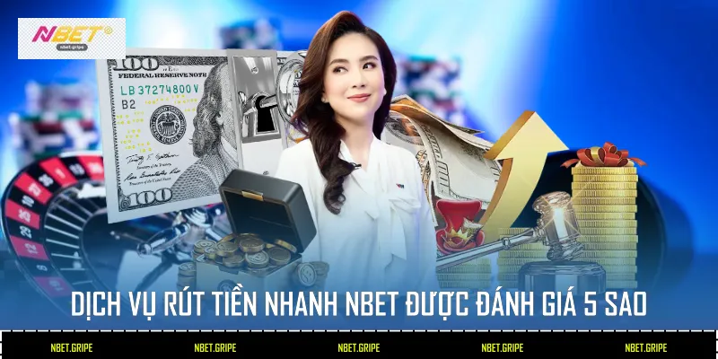 Dịch vụ rút tiền nhanh Nbet được đánh giá 5 sao