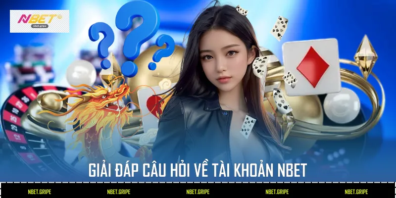 Giải đáp câu hỏi về tài khoản Nbet