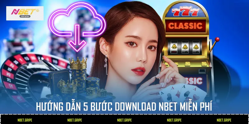 Hướng dẫn 5 bước Download Nbet miễn phí