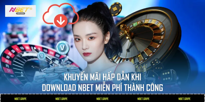 Khuyến mãi hấp dẫn khi download Nbet miễn phí thành công