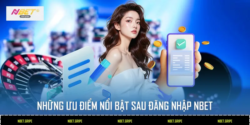 Những ưu điểm nổi bật sau đăng nhập Nbet