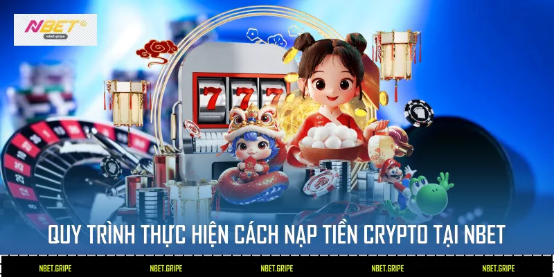 Quy trình thực hiện cách nạp tiền Crypto tại Nbet