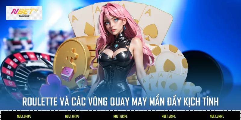 Roulette và các vòng quay may mắn đầy kịch tính