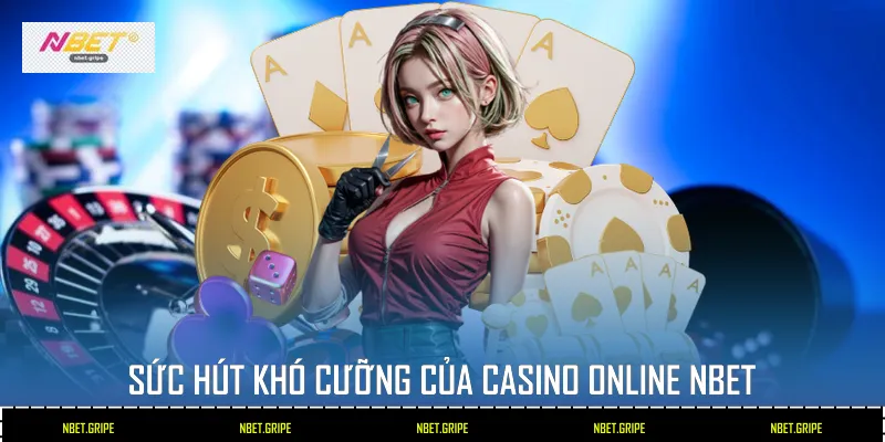 Sức hút khó cưỡng của Casino Online Nbet