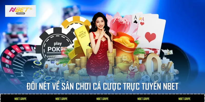 Đôi nét về sân chơi cá cược trực tuyến Nbet